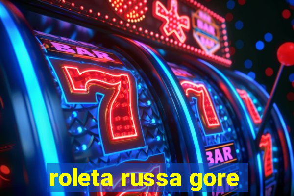 roleta russa gore